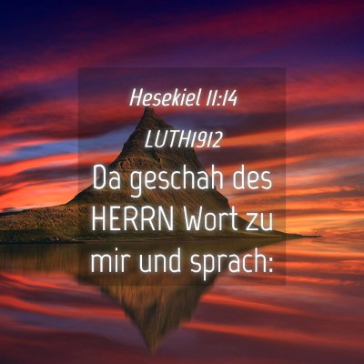 Picture 04 - Hesekiel 11:14 LUTH1912 - Da geschah des HERRN Wort zu mir und - Bible Verse Picture