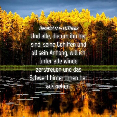 Picture 04 - Hesekiel 12:14 LUTH1912 - Und alle, die um ihn her sind, seine Gehilfen und - Bible Verse Picture