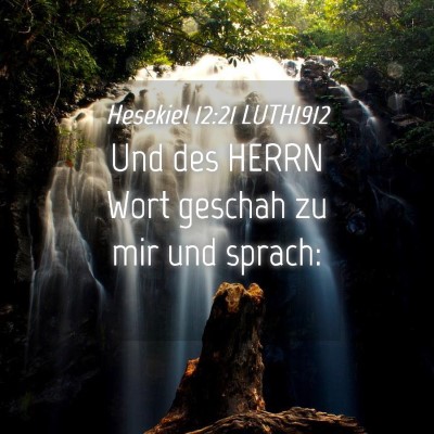 Picture 04 - Hesekiel 12:21 LUTH1912 - Und des HERRN Wort geschah zu mir und - Bible Verse Picture