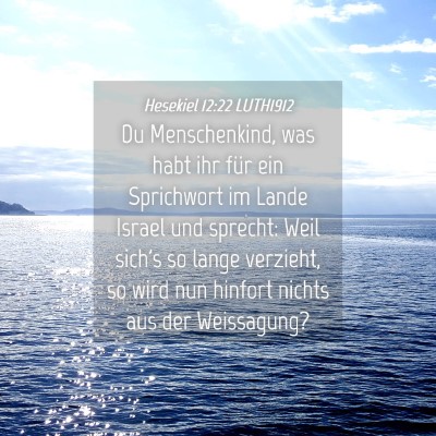 Picture 04 - Hesekiel 12:22 LUTH1912 - Du Menschenkind, was habt ihr für ein Sprichwort - Bible Verse Picture
