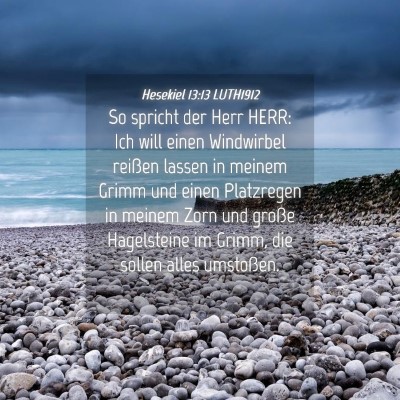 Picture 04 - Hesekiel 13:13 LUTH1912 - So spricht der Herr HERR: Ich will einen - Bible Verse Picture