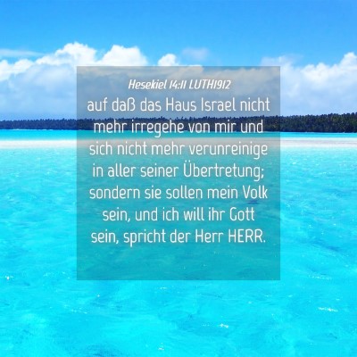 Picture 04 - Hesekiel 14:11 LUTH1912 - auf daß das Haus Israel nicht mehr irregehe von - Bible Verse Picture