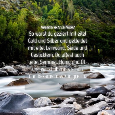Picture 04 - Hesekiel 16:13 LUTH1912 - So warst du geziert mit eitel Gold und Silber und - Bible Verse Picture