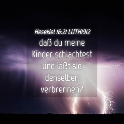 Picture 04 - Hesekiel 16:21 LUTH1912 - daß du meine Kinder schlachtest und läßt sie - Bible Verse Picture