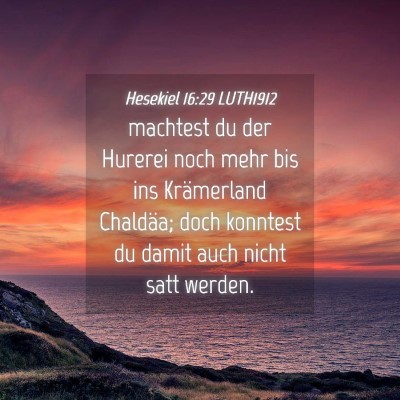 Picture 04 - Hesekiel 16:29 LUTH1912 - machtest du der Hurerei noch mehr bis ins - Bible Verse Picture