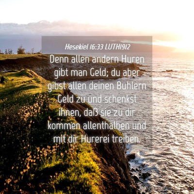 Picture 04 - Hesekiel 16:33 LUTH1912 - Denn allen andern Huren gibt man Geld; du aber - Bible Verse Picture