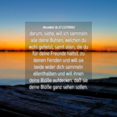 Picture 04 - Hesekiel 16:37 LUTH1912 - darum, siehe, will ich sammeln alle deine Buhlen, - Bible Verse Picture