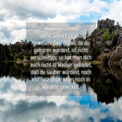 Picture 04 - Hesekiel 16:4 LUTH1912 - Deine Geburt ist also gewesen: Dein Nabel, da du - Bible Verse Picture