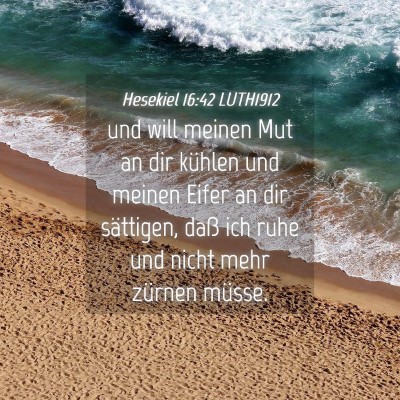 Picture 04 - Hesekiel 16:42 LUTH1912 - und will meinen Mut an dir kühlen und meinen - Bible Verse Picture
