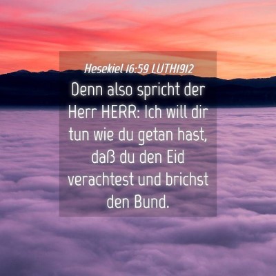 Picture 04 - Hesekiel 16:59 LUTH1912 - Denn also spricht der Herr HERR: Ich will dir tun - Bible Verse Picture