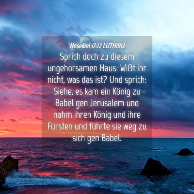 Picture 04 - Hesekiel 17:12 LUTH1912 - Sprich doch zu diesem ungehorsamen Haus: Wißt - Bible Verse Picture