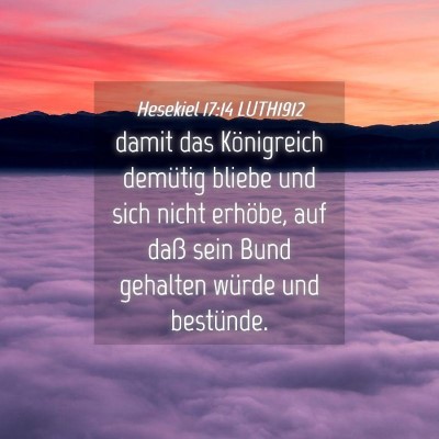 Picture 04 - Hesekiel 17:14 LUTH1912 - damit das Königreich demütig bliebe und sich - Bible Verse Picture