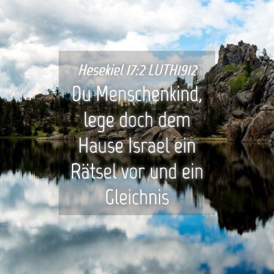 Picture 04 - Hesekiel 17:2 LUTH1912 - Du Menschenkind, lege doch dem Hause Israel ein - Bible Verse Picture