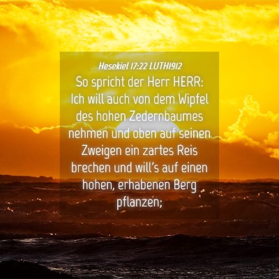 Picture 04 - Hesekiel 17:22 LUTH1912 - So spricht der Herr HERR: Ich will auch von dem - Bible Verse Picture