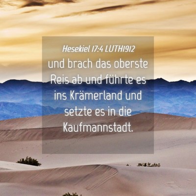 Picture 04 - Hesekiel 17:4 LUTH1912 - und brach das oberste Reis ab und führte es ins - Bible Verse Picture