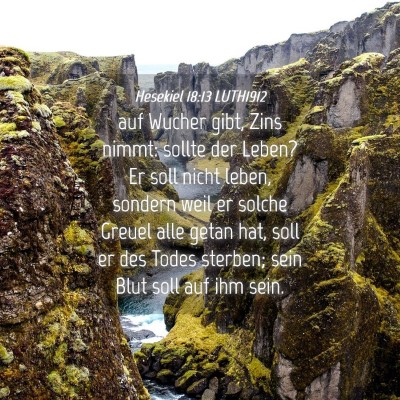 Picture 04 - Hesekiel 18:13 LUTH1912 - auf Wucher gibt, Zins nimmt: sollte der Leben? Er - Bible Verse Picture