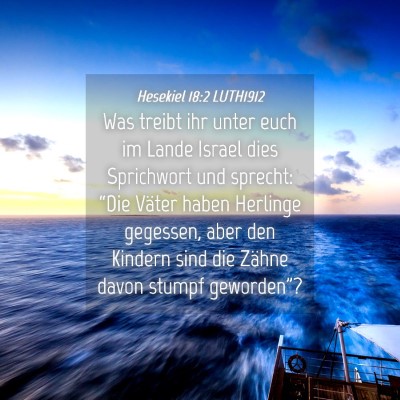 Picture 04 - Hesekiel 18:2 LUTH1912 - Was treibt ihr unter euch im Lande Israel dies - Bible Verse Picture