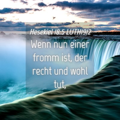 Picture 04 - Hesekiel 18:5 LUTH1912 - Wenn nun einer fromm ist, der recht und wohl - Bible Verse Picture