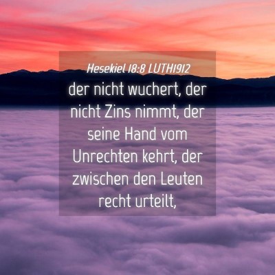 Picture 04 - Hesekiel 18:8 LUTH1912 - der nicht wuchert, der nicht Zins nimmt, der - Bible Verse Picture