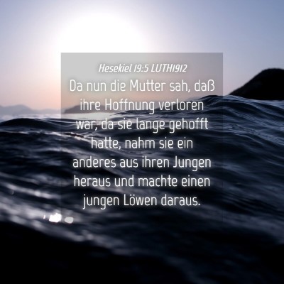 Picture 04 - Hesekiel 19:5 LUTH1912 - Da nun die Mutter sah, daß ihre Hoffnung - Bible Verse Picture