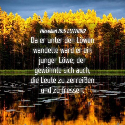 Picture 04 - Hesekiel 19:6 LUTH1912 - Da er unter den Löwen wandelte ward er ein - Bible Verse Picture