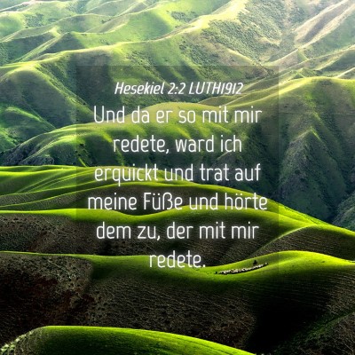 Picture 04 - Hesekiel 2:2 LUTH1912 - Und da er so mit mir redete, ward ich erquickt - Bible Verse Picture
