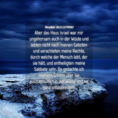 Picture 04 - Hesekiel 20:13 LUTH1912 - Aber das Haus Israel war mir ungehorsam auch in - Bible Verse Picture