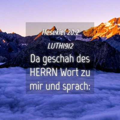 Picture 04 - Hesekiel 20:2 LUTH1912 - Da geschah des HERRN Wort zu mir und - Bible Verse Picture