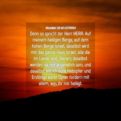 Picture 04 - Hesekiel 20:40 LUTH1912 - Denn so spricht der Herr HERR: Auf meinem - Bible Verse Picture