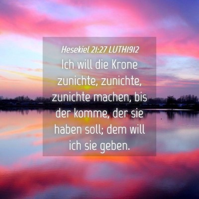 Picture 04 - Hesekiel 21:27 LUTH1912 - Ich will die Krone zunichte, zunichte, zunichte - Bible Verse Picture