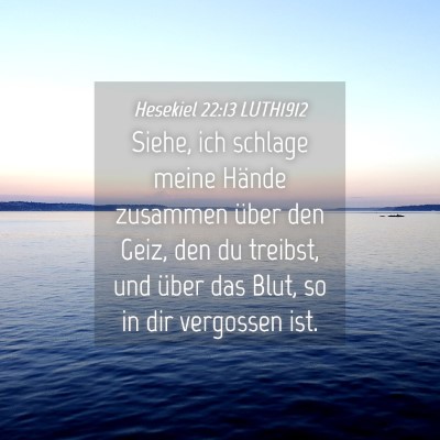 Picture 04 - Hesekiel 22:13 LUTH1912 - Siehe, ich schlage meine Hände zusammen über - Bible Verse Picture