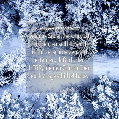 Picture 04 - Hesekiel 22:22 LUTH1912 - Wie das Silber zerschmilzt im Ofen, so sollt ihr - Bible Verse Picture