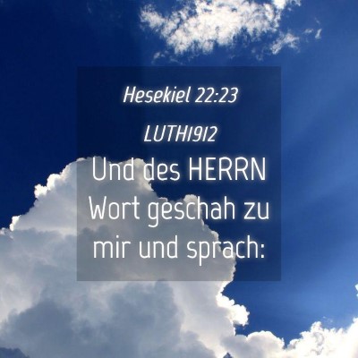 Picture 04 - Hesekiel 22:23 LUTH1912 - Und des HERRN Wort geschah zu mir und - Bible Verse Picture
