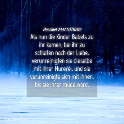 Picture 04 - Hesekiel 23:17 LUTH1912 - Als nun die Kinder Babels zu ihr kamen, bei ihr - Bible Verse Picture