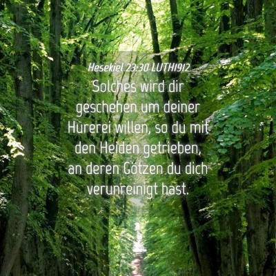 Picture 04 - Hesekiel 23:30 LUTH1912 - Solches wird dir geschehen um deiner Hurerei - Bible Verse Picture