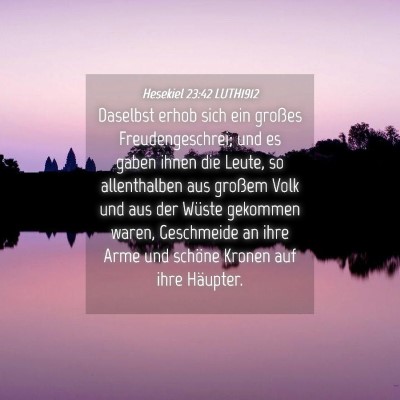 Picture 04 - Hesekiel 23:42 LUTH1912 - Daselbst erhob sich ein großes Freudengeschrei; - Bible Verse Picture