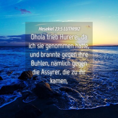 Picture 04 - Hesekiel 23:5 LUTH1912 - Ohola trieb Hurerei, da ich sie genommen hatte, - Bible Verse Picture