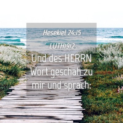 Picture 04 - Hesekiel 24:15 LUTH1912 - Und des HERRN Wort geschah zu mir und - Bible Verse Picture