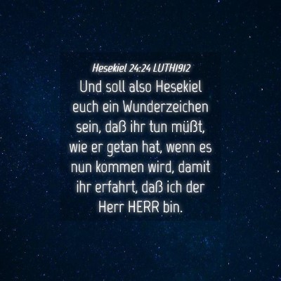 Picture 04 - Hesekiel 24:24 LUTH1912 - Und soll also Hesekiel euch ein Wunderzeichen - Bible Verse Picture