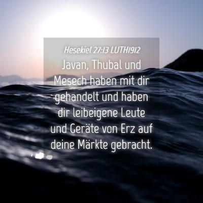 Picture 04 - Hesekiel 27:13 LUTH1912 - Javan, Thubal und Mesech haben mit dir gehandelt - Bible Verse Picture