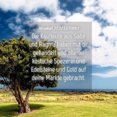 Picture 04 - Hesekiel 27:22 LUTH1912 - Die Kaufleute aus Saba und Ragma haben mit dir - Bible Verse Picture