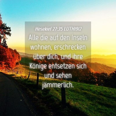 Picture 04 - Hesekiel 27:35 LUTH1912 - Alle die auf den Inseln wohnen, erschrecken über - Bible Verse Picture
