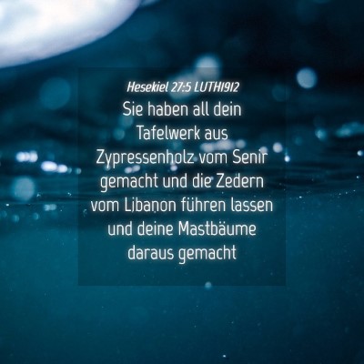 Picture 04 - Hesekiel 27:5 LUTH1912 - Sie haben all dein Tafelwerk aus Zypressenholz - Bible Verse Picture