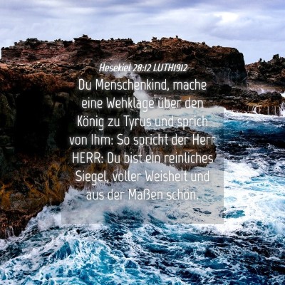 Picture 04 - Hesekiel 28:12 LUTH1912 - Du Menschenkind, mache eine Wehklage über den - Bible Verse Picture