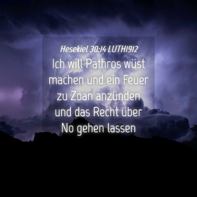 Picture 04 - Hesekiel 30:14 LUTH1912 - Ich will Pathros wüst machen und ein Feuer zu - Bible Verse Picture