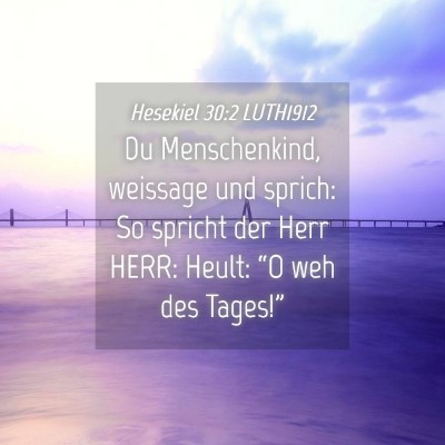 Picture 04 - Hesekiel 30:2 LUTH1912 - Du Menschenkind, weissage und sprich: So spricht - Bible Verse Picture