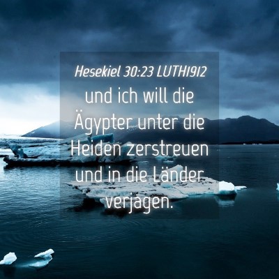 Picture 04 - Hesekiel 30:23 LUTH1912 - und ich will die Ägypter unter die Heiden - Bible Verse Picture