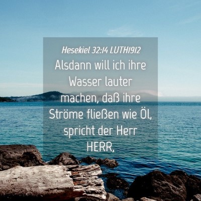 Picture 04 - Hesekiel 32:14 LUTH1912 - Alsdann will ich ihre Wasser lauter machen, daß - Bible Verse Picture