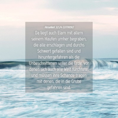 Picture 04 - Hesekiel 32:24 LUTH1912 - Da liegt auch Elam mit allem seinem Haufen umher - Bible Verse Picture