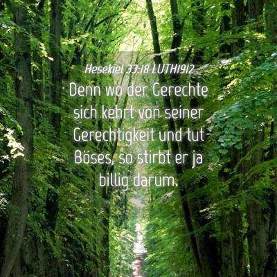 Picture 04 - Hesekiel 33:18 LUTH1912 - Denn wo der Gerechte sich kehrt von seiner - Bible Verse Picture